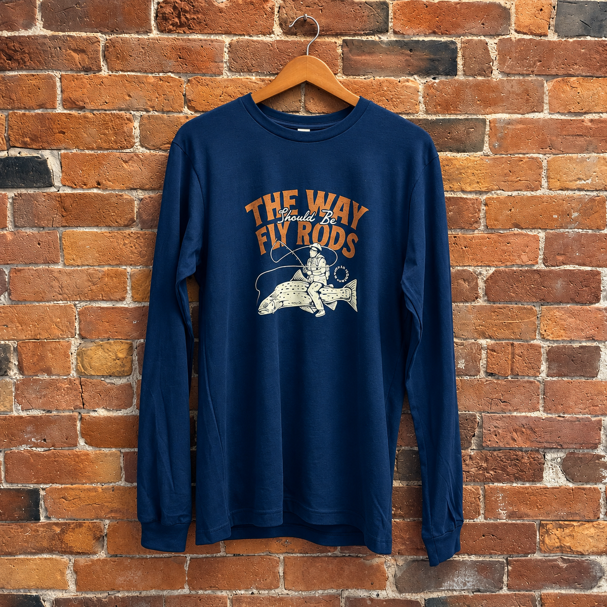 The Way Fly Rods Should Be- Long Sleeve T
